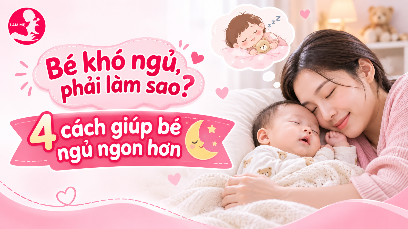 Bé khó ngủ phải làm sao? 4 cách giúp bé ngủ ngon hơn